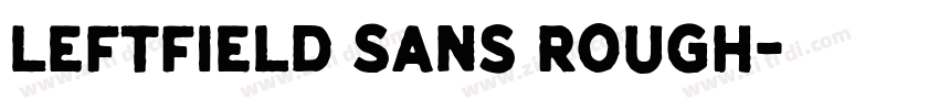 Leftfield Sans Rough字体转换 Leftfield Sans Rough字体转换